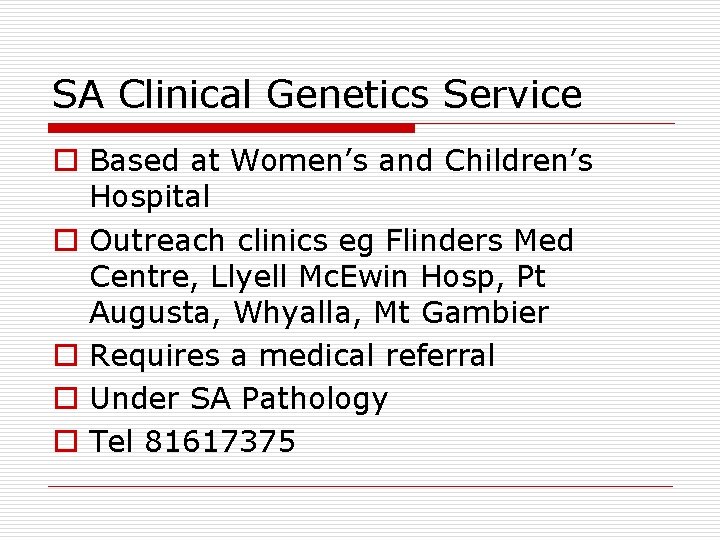 SA Clinical Genetics Service o Based at Women’s and Children’s Hospital o Outreach clinics