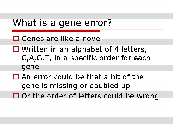 What is a gene error? o Genes are like a novel o Written in