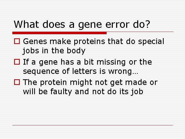 What does a gene error do? o Genes make proteins that do special jobs