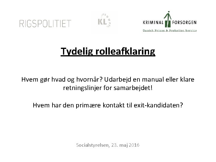 Tydelig rolleafklaring Hvem gør hvad og hvornår? Udarbejd en manual eller klare retningslinjer for