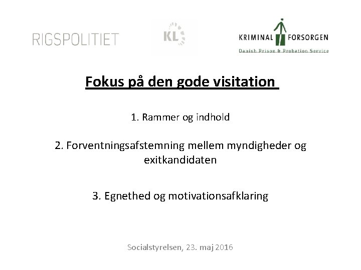 Fokus på den gode visitation 1. Rammer og indhold 2. Forventningsafstemning mellem myndigheder og