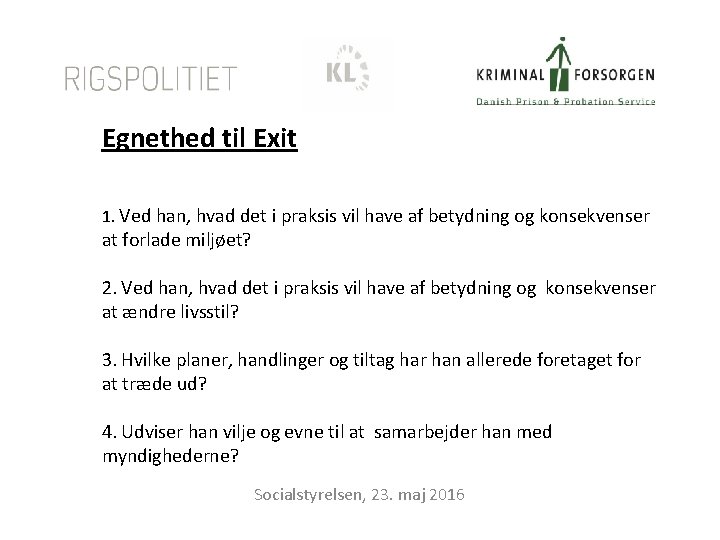 Egnethed til Exit 1. Ved han, hvad det i praksis vil have af betydning