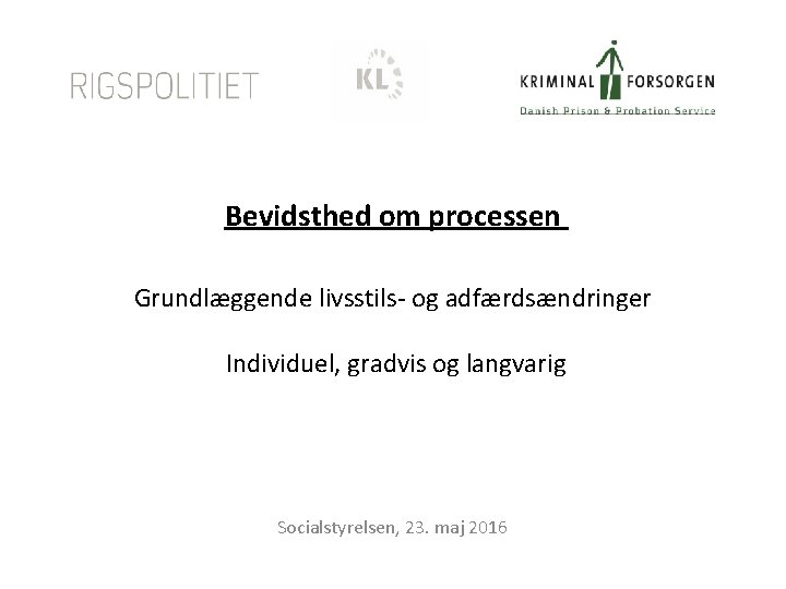 Bevidsthed om processen Grundlæggende livsstils- og adfærdsændringer Individuel, gradvis og langvarig Socialstyrelsen, 23. maj