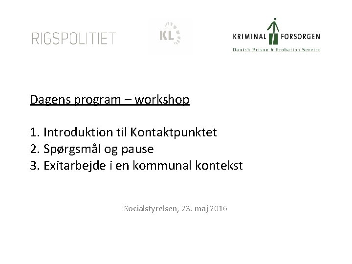 Dagens program – workshop 1. Introduktion til Kontaktpunktet 2. Spørgsmål og pause 3. Exitarbejde