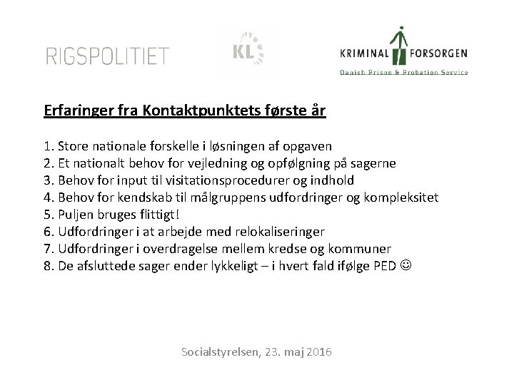 Erfaringer fra Kontaktpunktets første år 1. Store nationale forskelle i løsningen af opgaven 2.