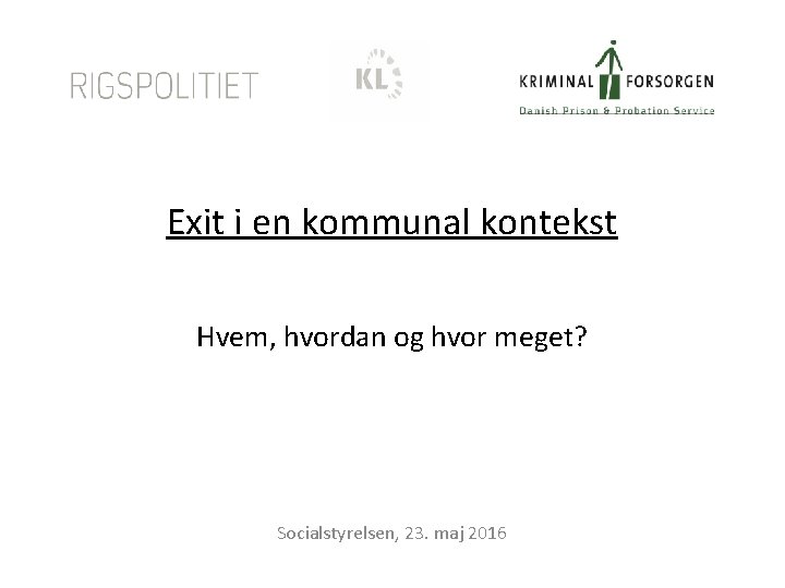 Exit i en kommunal kontekst Hvem, hvordan og hvor meget? Socialstyrelsen, 23. maj 2016