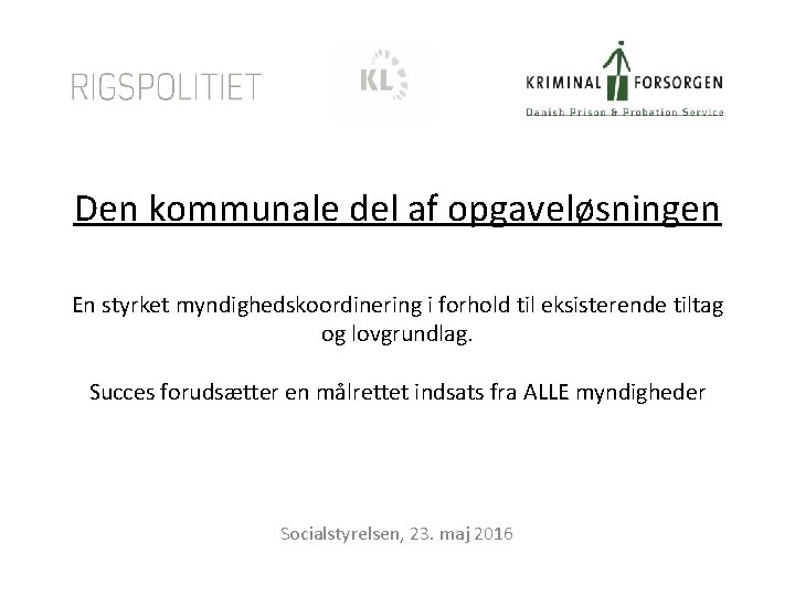 Den kommunale del af opgaveløsningen En styrket myndighedskoordinering i forhold til eksisterende tiltag og