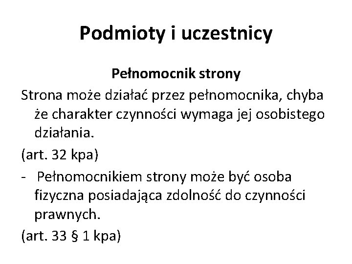 Podmioty i uczestnicy Pełnomocnik strony Strona może działać przez pełnomocnika, chyba że charakter czynności