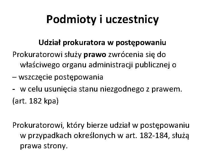 Podmioty i uczestnicy Udział prokuratora w postępowaniu Prokuratorowi służy prawo zwrócenia się do właściwego