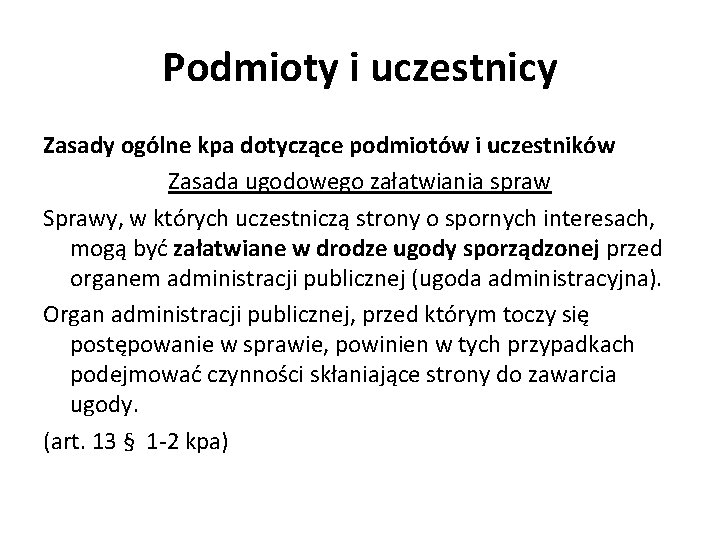 Podmioty i uczestnicy Zasady ogólne kpa dotyczące podmiotów i uczestników Zasada ugodowego załatwiania spraw