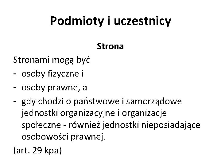 Podmioty i uczestnicy Stronami mogą być - osoby fizyczne i - osoby prawne, a