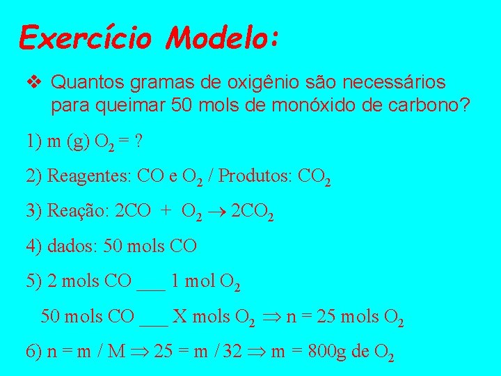 Exercício Modelo: v Quantos gramas de oxigênio são necessários para queimar 50 mols de