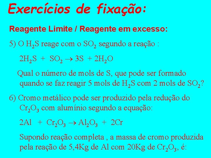 Exercícios de fixação: Reagente Limite / Reagente em excesso: 5) O H 2 S