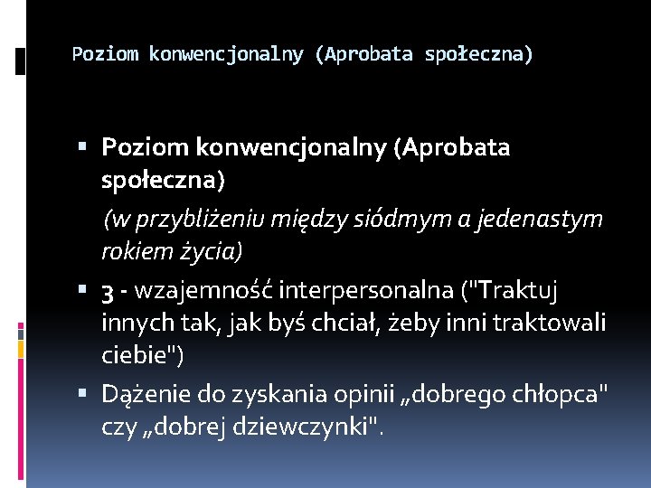 Poziom konwencjonalny (Aprobata społeczna) (w przybliżeniu między siódmym a jedenastym rokiem życia) 3 -