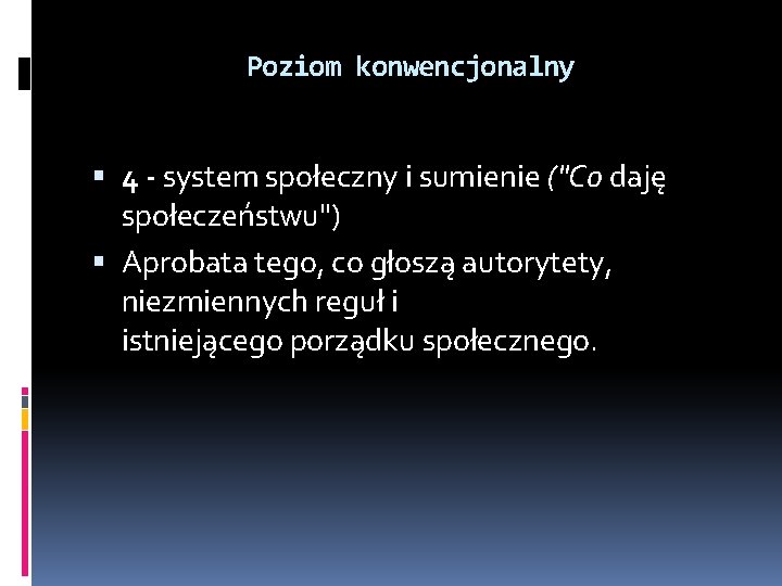 Poziom konwencjonalny 4 - system społeczny i sumienie ("Co daję społeczeństwu") Aprobata tego, co