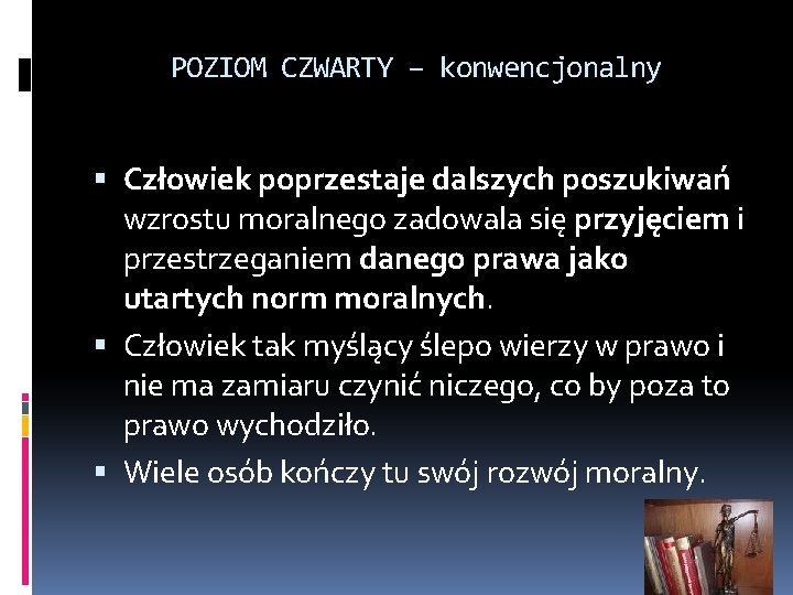 POZIOM CZWARTY – konwencjonalny Człowiek poprzestaje dalszych poszukiwań wzrostu moralnego zadowala się przyjęciem i