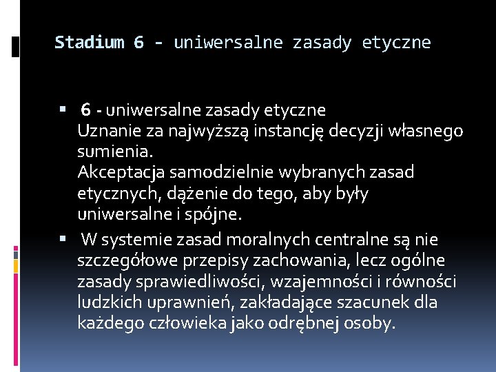 Stadium 6 - uniwersalne zasady etyczne Uznanie za najwyższą instancję decyzji własnego sumienia. Akceptacja