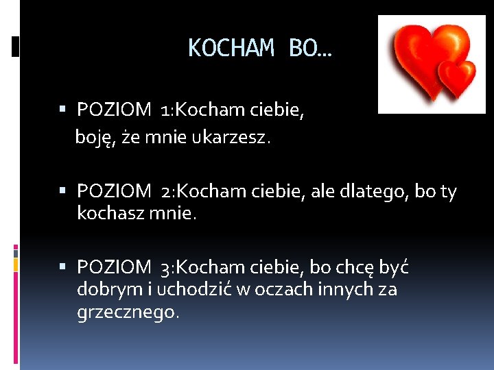 KOCHAM BO… POZIOM 1: Kocham ciebie, boję, że mnie ukarzesz. POZIOM 2: Kocham ciebie,