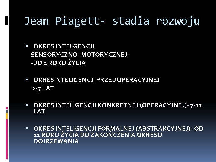 Jean Piagett- stadia rozwoju OKRES INTELGENCJI SENSORYCZNO- MOTORYCZNEJ-DO 2 ROKU ŻYCIA OKRESINTELIGENCJI PRZEDOPERACYJNEJ 2