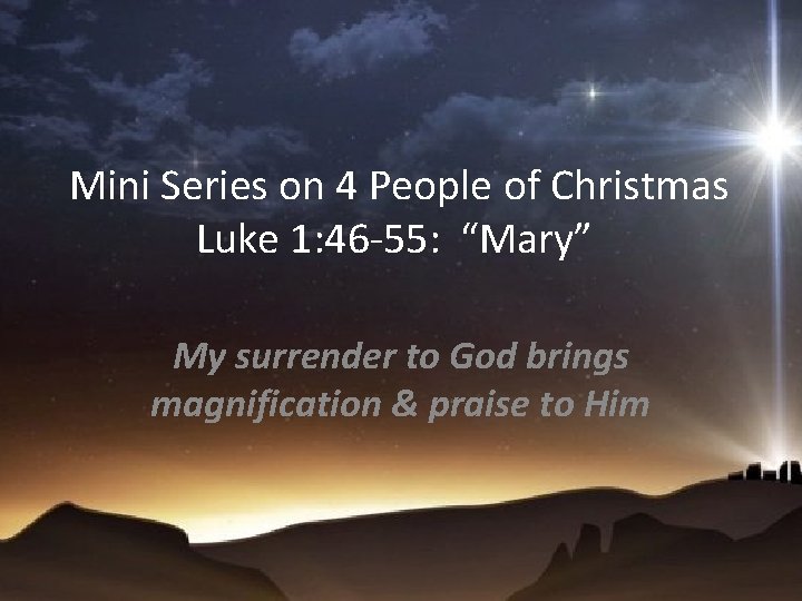Mini Series on 4 People of Christmas Luke 1: 46 -55: “Mary” My surrender