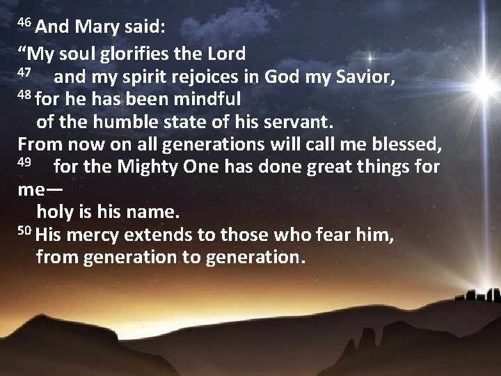 46 And Mary said: “My soul glorifies the Lord 47 and my spirit rejoices
