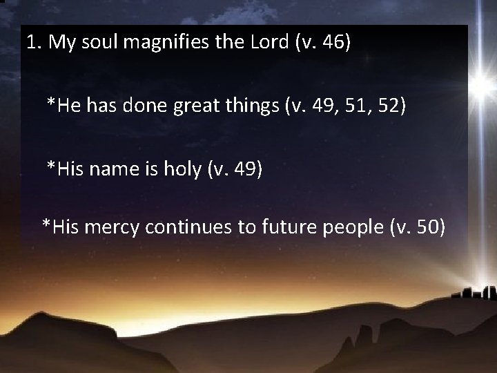 1. My soul magnifies the Lord (v. 46) *He has done great things (v.