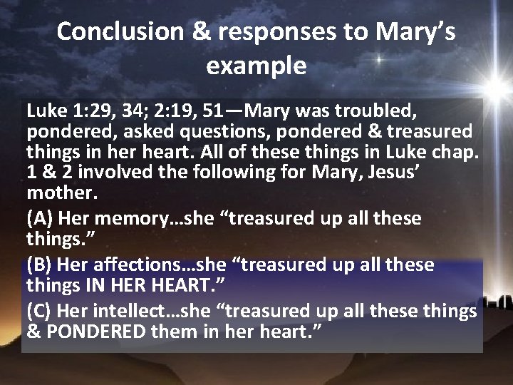 Conclusion & responses to Mary’s example Luke 1: 29, 34; 2: 19, 51—Mary was
