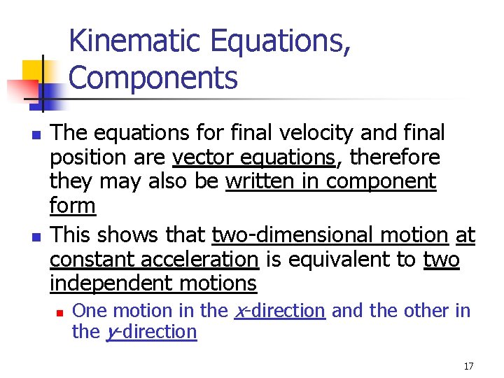Kinematic Equations, Components n n The equations for final velocity and final position are Kinematic Equations, Components n n The equations for final velocity and final position are