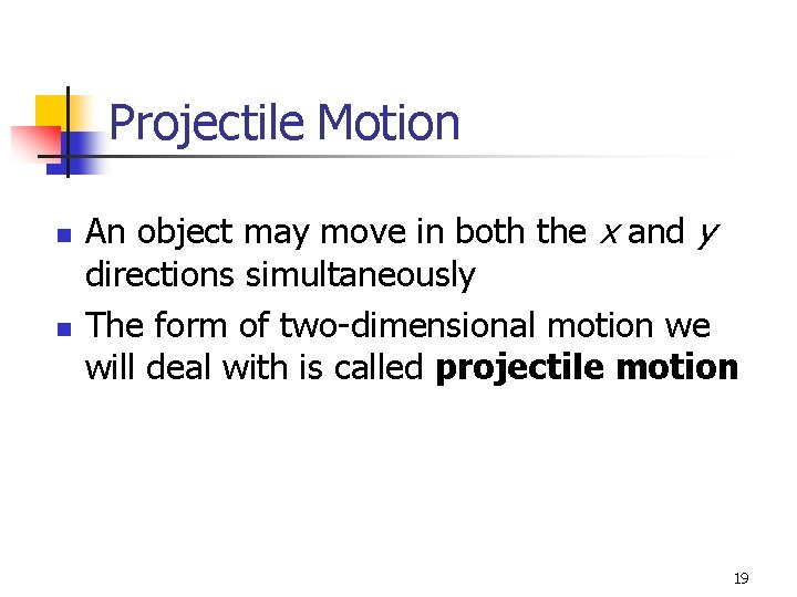 Projectile Motion n n An object may move in both the x and y Projectile Motion n n An object may move in both the x and y
