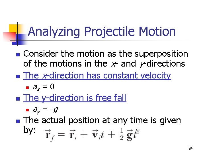 Analyzing Projectile Motion n n Consider the motion as the superposition of the motions Analyzing Projectile Motion n n Consider the motion as the superposition of the motions