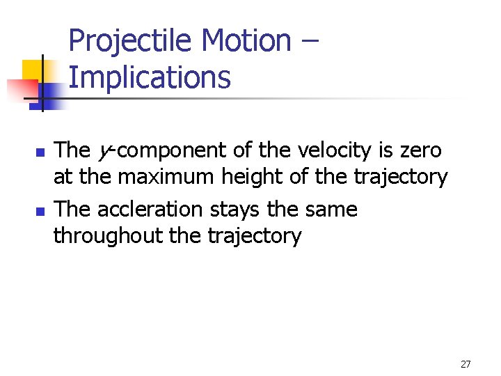 Projectile Motion – Implications n n The y-component of the velocity is zero at Projectile Motion – Implications n n The y-component of the velocity is zero at