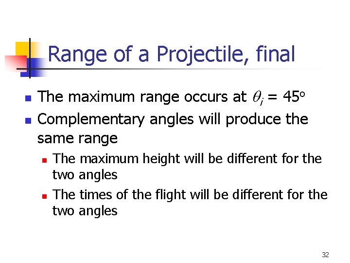 Range of a Projectile, final n n The maximum range occurs at qi = Range of a Projectile, final n n The maximum range occurs at qi =