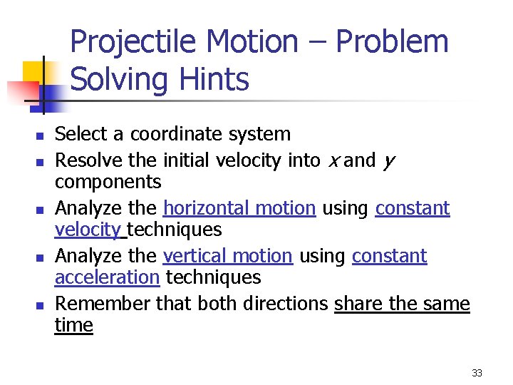 Projectile Motion – Problem Solving Hints n n n Select a coordinate system Resolve Projectile Motion – Problem Solving Hints n n n Select a coordinate system Resolve