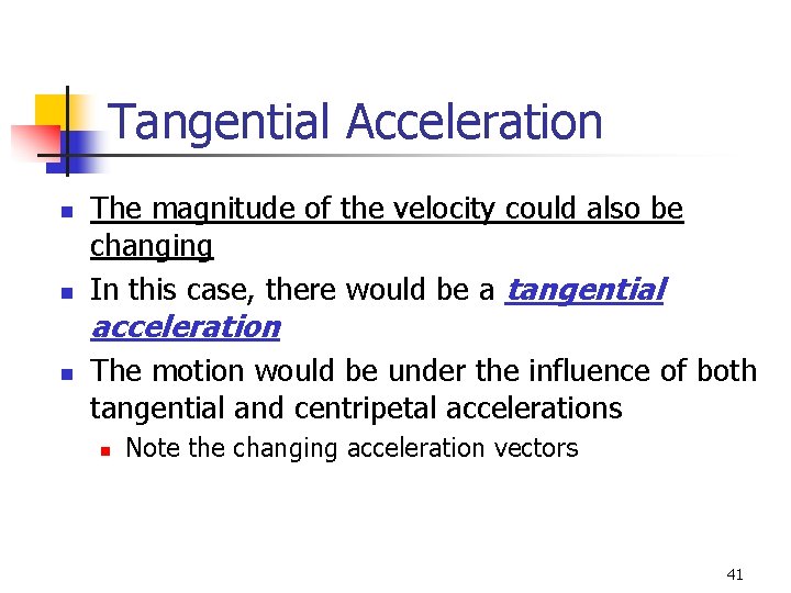 Tangential Acceleration n n The magnitude of the velocity could also be changing In Tangential Acceleration n n The magnitude of the velocity could also be changing In