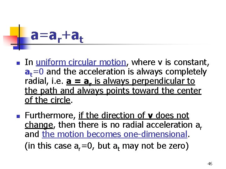 a=ar+at n n In uniform circular motion, where v is constant, at=0 and the a=ar+at n n In uniform circular motion, where v is constant, at=0 and the