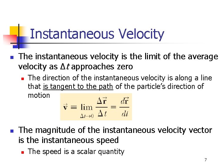 Instantaneous Velocity n The instantaneous velocity is the limit of the average velocity as Instantaneous Velocity n The instantaneous velocity is the limit of the average velocity as