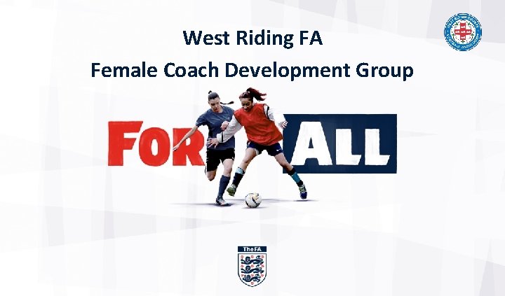 West Riding FA Female Coach Development Group West Riding FA Female Coach Development Group