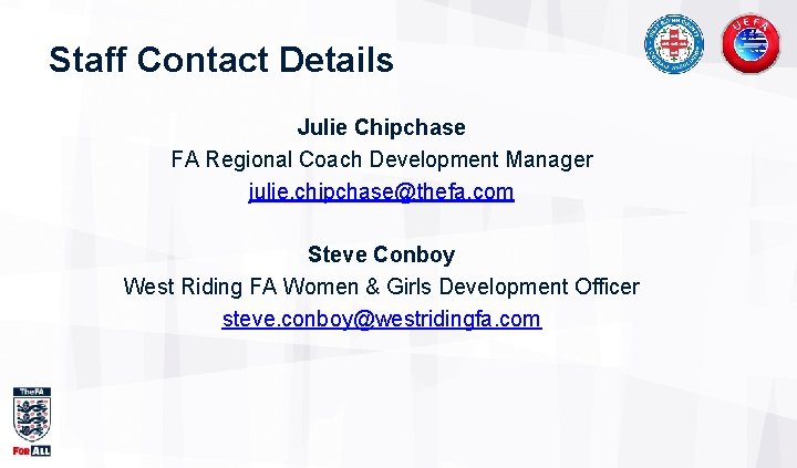 Staff Contact Details Julie Chipchase FA Regional Coach Development Manager julie. chipchase@thefa. com Steve Staff Contact Details Julie Chipchase FA Regional Coach Development Manager julie. chipchase@thefa. com Steve