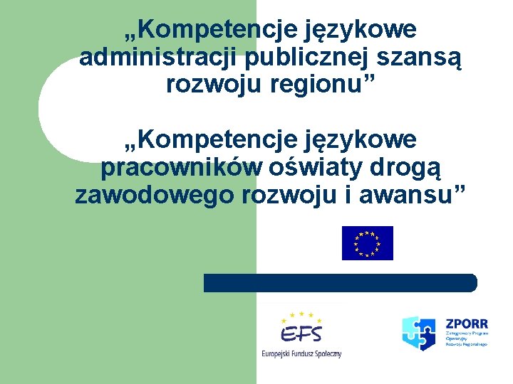 „Kompetencje językowe administracji publicznej szansą rozwoju regionu” „Kompetencje językowe pracowników oświaty drogą zawodowego rozwoju