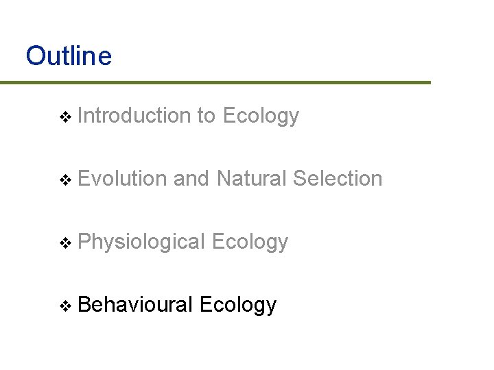 Outline v Introduction v Evolution to Ecology and Natural Selection v Physiological v Behavioural