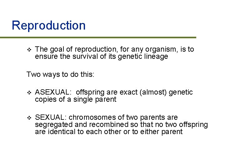 Reproduction v The goal of reproduction, for any organism, is to ensure the survival
