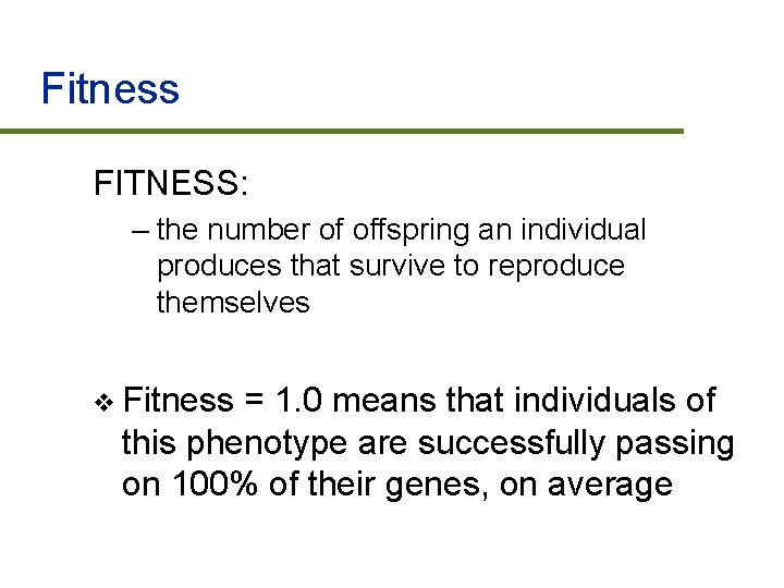 Fitness FITNESS: – the number of offspring an individual produces that survive to reproduce