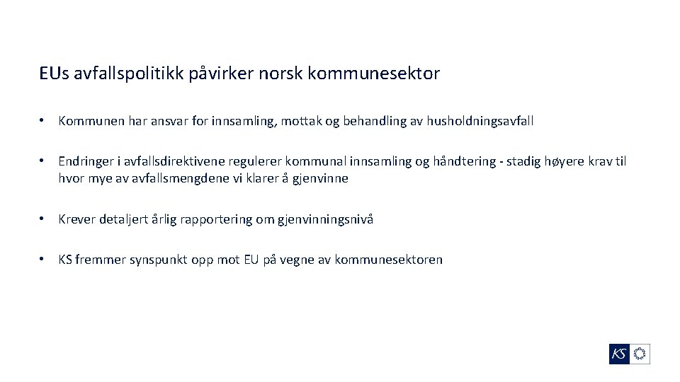 EUs avfallspolitikk påvirker norsk kommunesektor • Kommunen har ansvar for innsamling, mottak og behandling