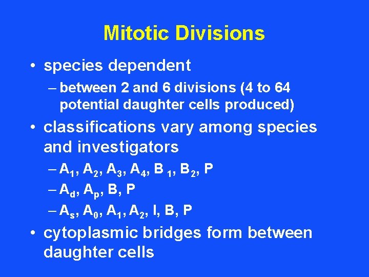 Mitotic Divisions • species dependent – between 2 and 6 divisions (4 to 64