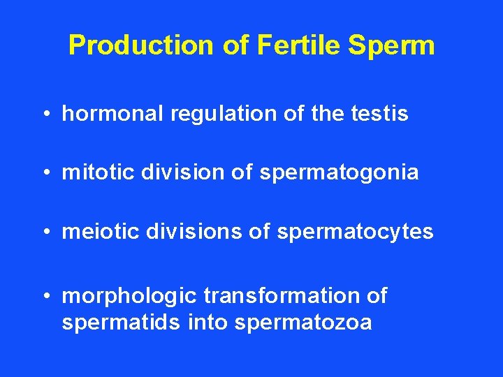 Production of Fertile Sperm • hormonal regulation of the testis • mitotic division of