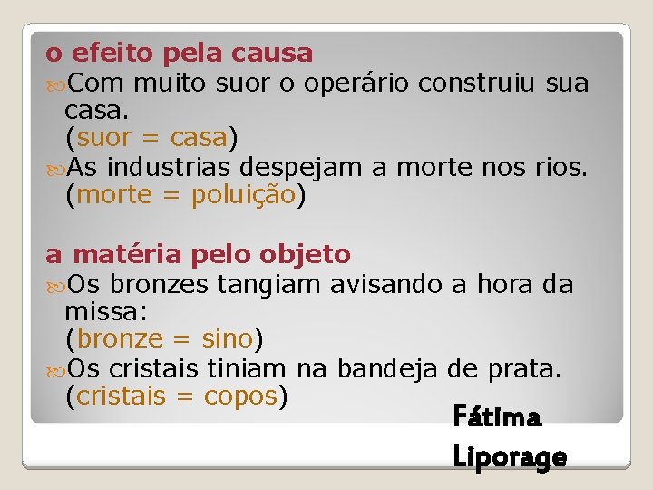 o efeito pela causa Com muito suor o operário construiu sua casa. (suor = o efeito pela causa Com muito suor o operário construiu sua casa. (suor =