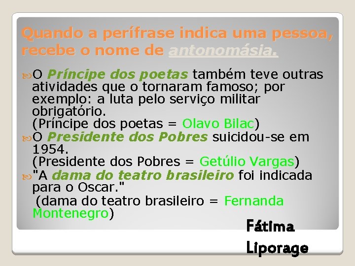 Quando a perífrase indica uma pessoa, recebe o nome de antonomásia. O Príncipe dos Quando a perífrase indica uma pessoa, recebe o nome de antonomásia. O Príncipe dos