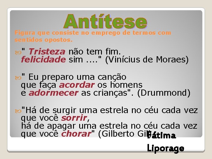 Figura que consiste no emprego de termos com sentidos opostos. " Tristeza não tem Figura que consiste no emprego de termos com sentidos opostos. " Tristeza não tem