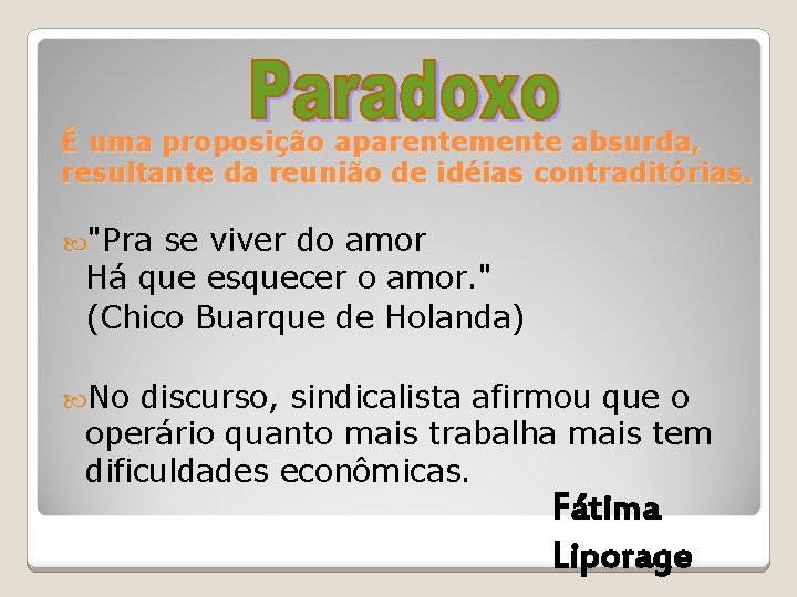 É uma proposição aparentemente absurda, resultante da reunião de idéias contraditórias. "Pra se viver É uma proposição aparentemente absurda, resultante da reunião de idéias contraditórias. "Pra se viver