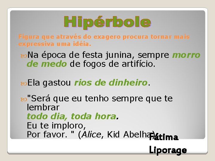 Figura que através do exagero procura tornar mais expressiva uma idéia. Na época de Figura que através do exagero procura tornar mais expressiva uma idéia. Na época de
